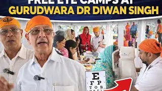 FREE EYE CAMP AT GURUDWARA DR. DIWAN SINGH 🩺🥼
