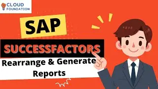 Rearrange and Generate Report | SAP SuccessFactors Tutorial | SAP SuccessFactors | CloudFoundation