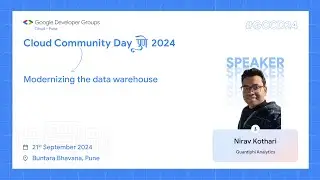Modernizing the data warehouse | Nirav Kothari | GDG Cloud Pune | #GCCDPune24