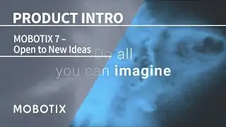 MOBOTIX 7 &mdash; Open to New Ideas