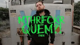 DNER - MTHRFCKRQUEM?!