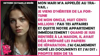 Mon mari m'a appel&eacute;e au travail: Je viens d'h&eacute;riter de la fortune de mon oncle, huit cents millions!