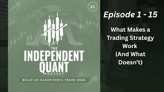 Episode 1-15:  What Makes a Trading Strategy Work (And What Doesn’t)