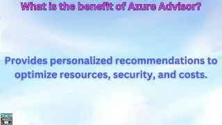 What is the benefit of Azure Advisor?