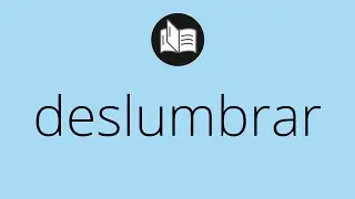 Que significa DESLUMBRAR &bull; deslumbrar SIGNIFICADO &bull; deslumbrar DEFINICI&Oacute;N &bull; Que es DESLUMBRAR