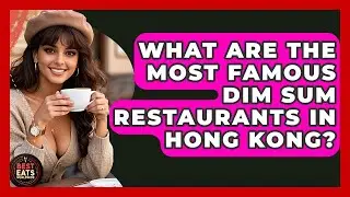 What Are The Most Famous Dim Sum Restaurants In Hong Kong? - Best Eats Worldwide