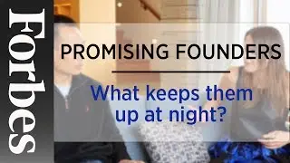 Promising Founders: What Keeps Them Up At Night? | Forbes