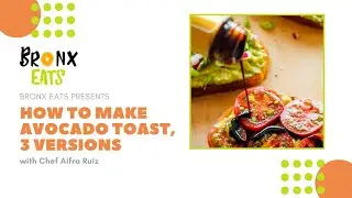 How To Make Avocado Toast, 3 Versions | Bronx Eats