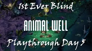 Animal Well 1st ever blind playthrough Day 5 - the Finale - 12/13/2025