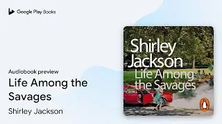 Life Among the Savages by Shirley Jackson &middot; Audiobook preview