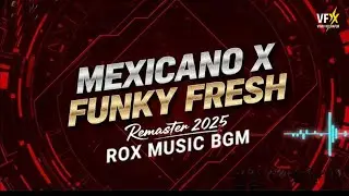 Mexicano X Funky Fresh - Remaster 2025 | ROX MUSIC BGM | Trending Dj Trance Remaster #unreleased 