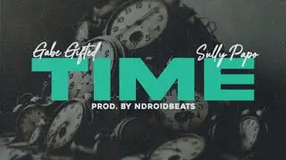 Gabe Gifted - Time Ft. Sully Papo Prod. Ndroidwashere (Audio Visual)