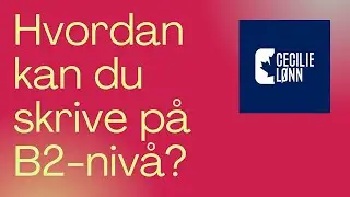 Video 57 I B2 Learn Norwegian I How to write on B2 level in Norwegian