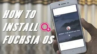 How To Install Fuchsia OS on Your Android Phone !!