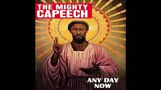 The Mighty Capeech - Any Day Now