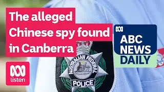 The alleged Chinese spy found in Canberra | ABC News Daily podcast