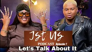 Jst Us Podcast Ep 1 | Lets Talk About It |