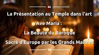 Ave Maria Chefs-d&rsquo;&oelig;uvre du Sacr&eacute; : De Simon Vouet aux Grands Ma&icirc;tres d'Europe. La Beaut&eacute; du Baroque