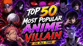 TOP 50 Most Popular Anime Villains of All Time 🩸