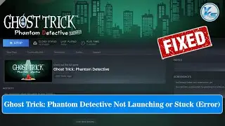 ✅ Fix Ghost Trick: Phantom Detective Launching Failed, Black Screen, Not Starting, Stuck & Running