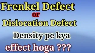frenkel defect || dislocation defect || solid state || what effect in density ||