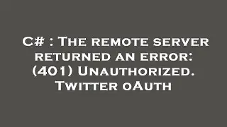 C# : The remote server returned an error: (401) Unauthorized. Twitter oAuth
