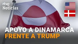EUROPA RESPALDA a DINAMARCA tras las AMENAZAS de TRUMP sobre GROENLANDIA | RTVE