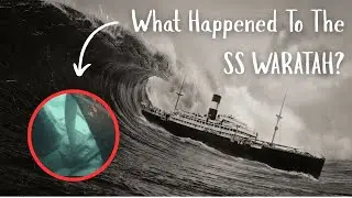 The Mystery of the SS Waratah - Lost Forever At Sea