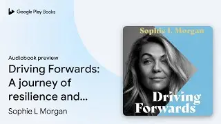 Driving Forwards: An inspirational memoir of&hellip; by Sophie L Morgan &middot; Audiobook preview