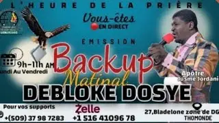 &Eacute;MISSION. BACKUP MATINAL : DEBLOKE DOSYE AVEC APOTRE JUSM&Eacute; JORDANIE LOUIS/29 octobre 2024