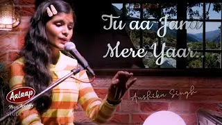 TU AA JANA MERE YAAR || ANSHIKA SINGH || Aalaap Music Academy - Varanasi