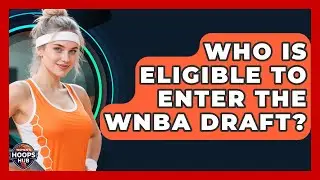 Who Is Eligible To Enter The WNBA Draft? - Womens Hoops Hub