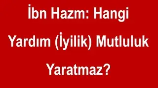 Birine Böyle Yardım (İyilik) Yapacaksan Hiç Yapma Daha İyi