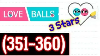Love Balls Level 351 352 353 354 355 356 357 358 359 360, 3 stars Android/iOS