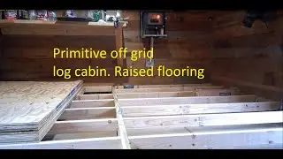 Primitive off grid log cabin   Raised flooring and sealing the concrete