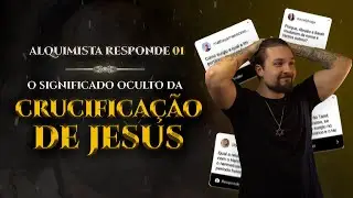 QUEM FOI JESUS CRISTO?  |  O ALQUIMISTA RESPONDE 01