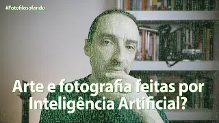 Opini&otilde;es e pensamentos sobre arte e fotografia feitas por Intelig&ecirc;ncia Artificial - Fotofilosofando