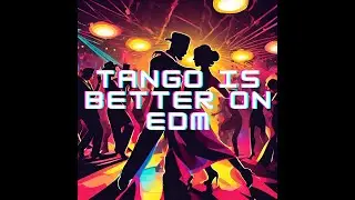 Tango is better on EDM