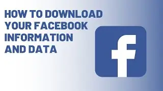 How To Download Your Facebook Information and Data