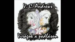 V. C. Andrews - Vir&aacute;gok a padl&aacute;son, 9. fejezet hangosk&ouml;nyv