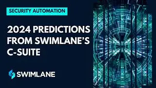 Cybersecurity 2024: Insights from Swimlane's C-Suite