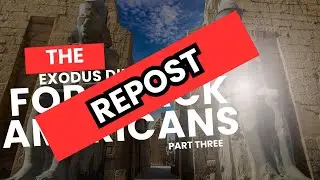 (RE-UPLOAD) The Exodus Dilemma for Blacks In America; Part Three| Restoration Through Repentance