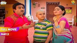 Kisne kiya Tapu ko टकला?! | FULL MOVIE | Part 2 | Taarak Mehta Ka Ooltah Chashmah | तारक मेहता