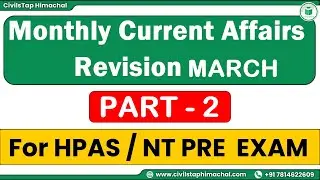 HPAS /NT Pre Exams | Monthly Current Affairs Revision March | Part - II | Himachal