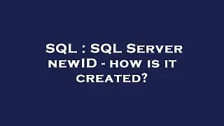 SQL : SQL Server newID - how is it created?