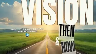 The Vision Then and Now - Part I (Full Service) |  Senior Pastor Subash Cherian