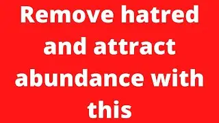 Powerful cleansing for Abundance and hatred removal