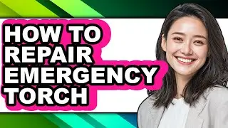 How to Repair Emergency Torch - Easy Guide