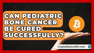 Can Pediatric Bone Cancer Be Cured Successfully? | Test News