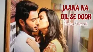 Jaana Na Dil Se Door Türkçe Altyazılı | Kho Na Doon Türkçe Altyazılı |Atharv & Vividha |Armaan Malik